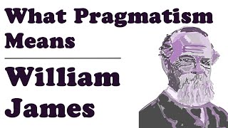 What Pragmatism Means  William James [upl. by Ynffit]