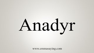 How To Say Anadyr [upl. by Quintin]