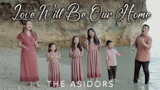 Love Will Be Our Home  THE ASIDORS 2024 COVERS  Christian Worship Songs [upl. by Arimaj]