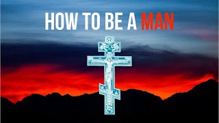 How to be a Man—An Orthodox Reflection [upl. by Assirod]