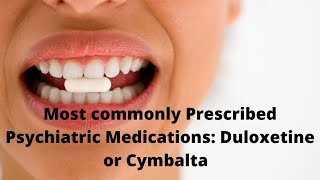 Most commonly Prescribed Psychiatric Medications Duloxetine or Cymbalta [upl. by Jadd]