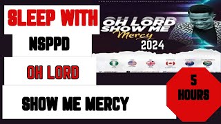 SLEEP WITH NSPPD MERCY PRAYER  5 HOURS OH LORD SHOW ME MERCY  PASTOR JERRY EZE PRAYER SESSION [upl. by Rosina]