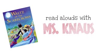 Waltz of the Scarecrow  Read Aloud  Read Alouds with Ms Knaus [upl. by Rebah]