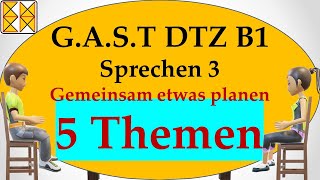 GAST DTZ B1  Goethe  ÖSD  Sprechen 3  gemeinsam etwas planen  5 Themen [upl. by Piers]