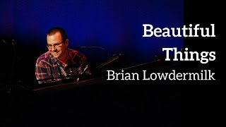 Brian Lowdermilk  BEAUTIFUL THINGS KerriganLowdermilk [upl. by Eerbua]