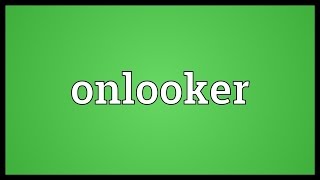 Onlooker Meaning [upl. by Bethesda]