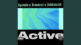 Active feat Ogstudio Brownzee amp Goldenteeth [upl. by Christiana212]