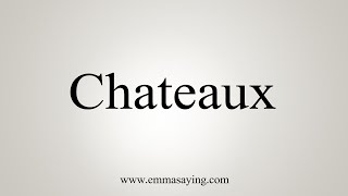 How To Say Chateaux [upl. by Mello]