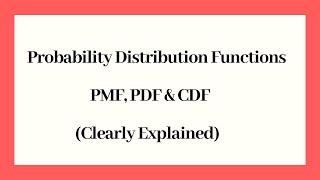 Probability Distribution Functions  PMF PDF and CDF Clearly Explained [upl. by Veda321]