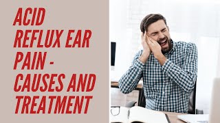 Acid Reflux Ear Pain  Causes and Treatment [upl. by Springer]