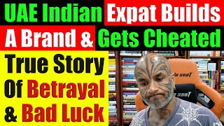 UAE Indian Expat Built A Brand amp Then Got Cheated A True Story Of Betrayal amp Bad Luck  Video 7673 [upl. by Zetta]