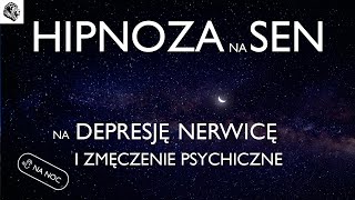 HIPNOZA NA SEN  NA NERWICĘ DEPRESJĘ I ZMĘCZENIE PSYCHICZNE  WERSJA NA NOC [upl. by Suzzy]