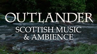 Outlander Music amp Ambience  Beautiful Soundscapes with Scottish Music [upl. by Gregorio699]