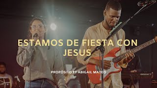 Estamos De Fiesta Con Jesús  Propósito ft Abigail Mateo [upl. by Notgnilliw]