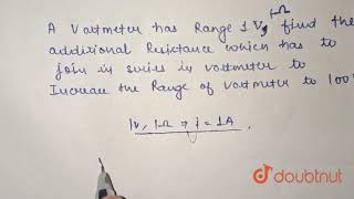 A 1Omega voltmeter has range 1V find the additional resistance which has to join in series in vo [upl. by Ramalahs680]