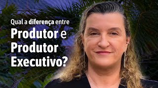 Qual a diferença entre PRODUTOR e PRODUTOR EXECUTIVO [upl. by Regina]