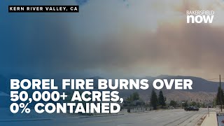 Borel Fire burns 50000 acres in Kern County with 0 containment [upl. by Ellehsar]