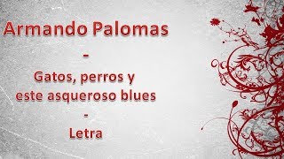 Gatos perros y este asqueroso blues  Armando Palomas  letra [upl. by Topper]