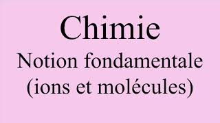 Chimie  Notions fondamentales ions et molécules [upl. by Acnoib11]