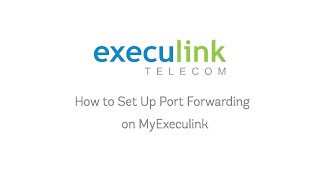 How to Set Up Port Forwarding in MyExeculink [upl. by Borer]