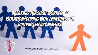 Breaking Through Workplace Isolation Coping with Loneliness in Bullying Environments [upl. by Gilpin]