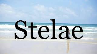 How To Pronounce Stelae🌈🌈🌈🌈🌈🌈Pronunciation Of Stelae [upl. by Hpesoj]