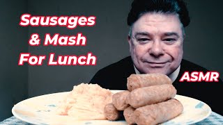 ASMR  Eating Sausages amp Mash For Lunch [upl. by Wassyngton]