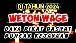 puncak Kejayaan Dan Daya pikat Dasyat Untuk WETON WAGE DI TAHUN 2024 [upl. by Haskins331]