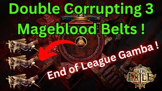 325 Double Corrupting 3 Mageblood Belts on POE 1  High Risk  End of League Gamble [upl. by Flieger]