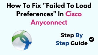 How To Fix quotFailed To Load Preferencesquot In Cisco Anyconnect [upl. by Aziaf]