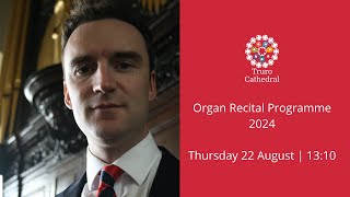 Organ Recital James Perkins  Truro Cathedral [upl. by Ynnhoj]