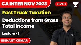 Deductions from Gross Total Income  Lecture 1  Fast Track Tax  CA Inter Nov 2023  Nishant Kumar [upl. by Nylisoj]