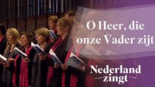 Nederland Zingt O Heer die onze Vader zijt [upl. by Quintus]