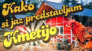 KAKO SI PREDSTAVLJAM KMETIJO [upl. by Yvan]