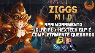 APRIMORAMENTO GLACIAL  HEXTECH GLP É COMPLETAMENTE QUEBRADO  ZIGGS MID GAMEPLAY PTBR [upl. by Pansy]