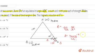 At two coners A and B of an equilateral triangle ABC a souith and north pole each [upl. by Jemie]