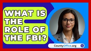 What Is The Role Of The FBI  CountyOfficeorg [upl. by Lagasse]