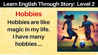 Learn English Through Story Level 2  Hobbies  Short Story  Listening and Speaking Practice [upl. by Horowitz]