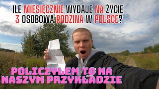 Ile miesięcznie wydaje na życie 3 osobowa rodzina w Polsce Sumuje nasze wydatki [upl. by Burnight]