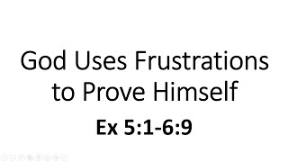 God Uses Frustrations to Prove Himself Ex 5169 [upl. by Tali952]