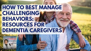 178 How To Best Manage Challenging Behaviors Resources For Dementia Caregivers [upl. by Eyks]