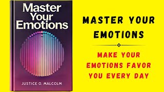 Master Your Emotions Make Your Emotions Favor You Every Day Audiobook [upl. by Ivgnout43]