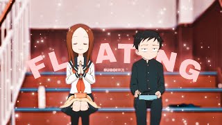 「FLOATING 🎈」Karakai Jouzu no Takagisan「AMVEDIT」4K [upl. by Thesda162]