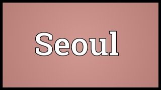 Seoul Meaning [upl. by Hannahoj]