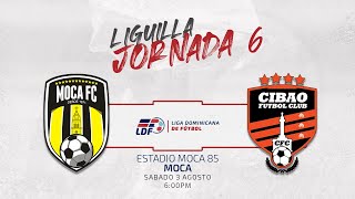 MOCA FC VS CIBAO FC  JORNADA 6 LIGUILLA LIGA DOMINICANA DE FUTBOL LDF [upl. by Aciret]