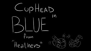 Cuphead  Blue quotHeathersquot  Animatic [upl. by Ivan759]