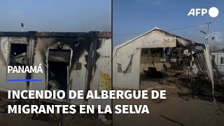 Riña termina con incendio de albergue de migrantes en selva de Panamá  AFP [upl. by Essirahs339]