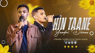 Hin Taane Yaadni Diinaa  YITBAREK TAMIRU amp SOLOMON ALEMU  2017 New Afaan Oromo Live Worship [upl. by Anaiq]