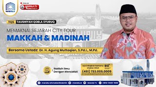 MEMAKNAI SEJARAH CITY TOUR MAKKAH amp MADINAH  Ust Dr H Agus Muttaqien SPdI MPd [upl. by Keily638]