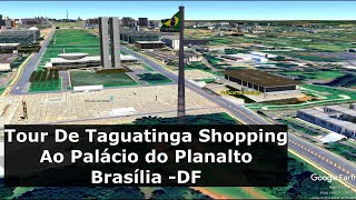 Tour Google Earth De Taguatinga Shopping Ao Palácio do Planalto  Brasília DF  Com Animação [upl. by Spurgeon658]